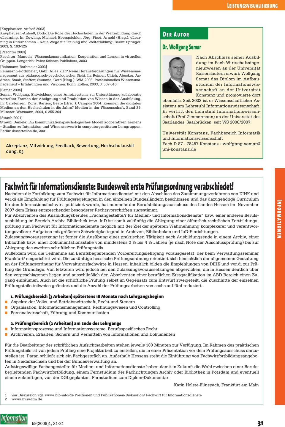 103-125 [Paechter 2003] Paechter, Manuela: Wissenskommunikation, Kooperation und Lernen in virtuellen Gruppen.