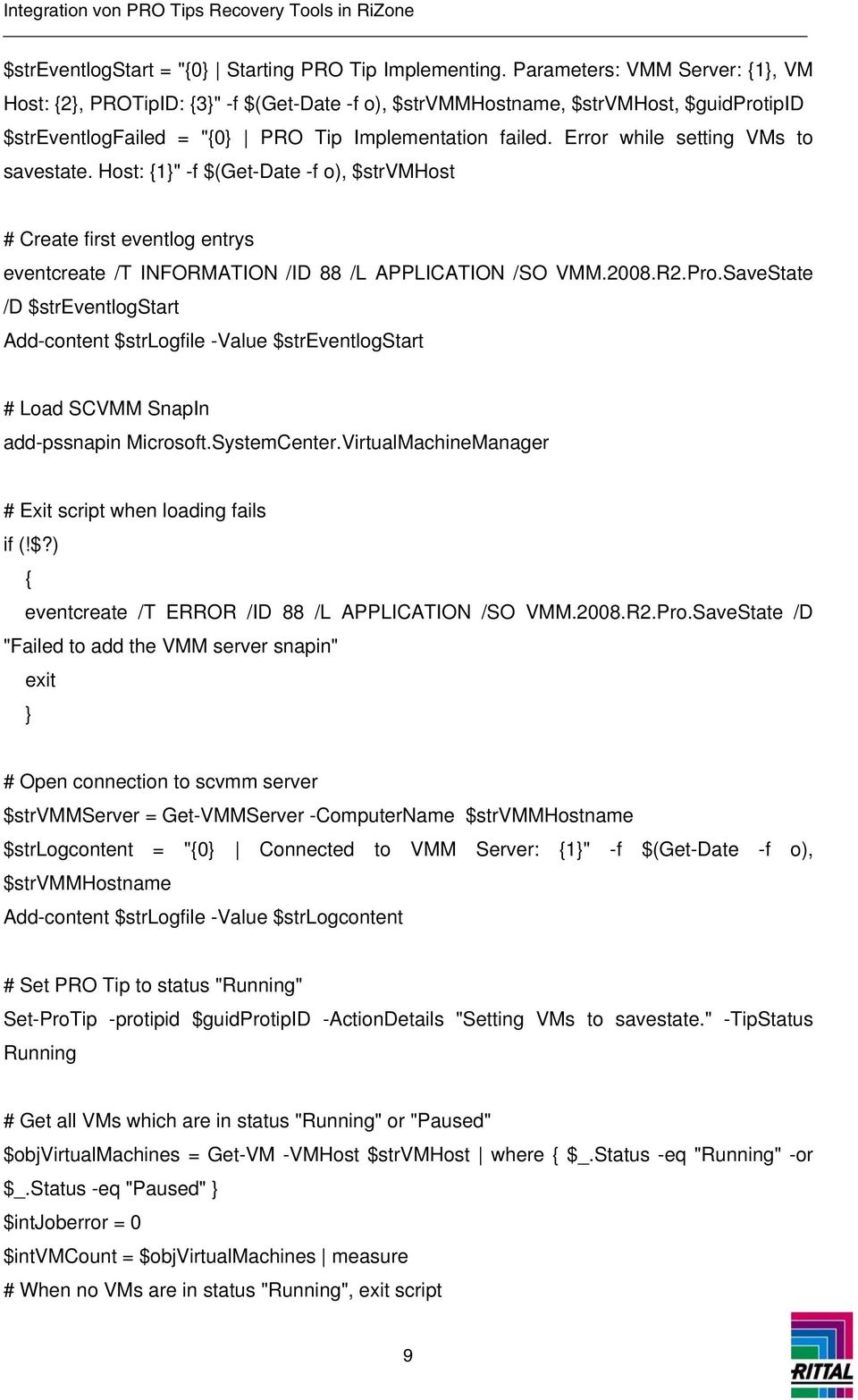 Error while setting VMs to savestate. Host: 1" -f $(Get-Date -f o), $strvmhost Create first eventlog entrys eventcreate /T INFORMATION /ID 88 /L APPLICATION /SO VMM.2008.R2.Pro.