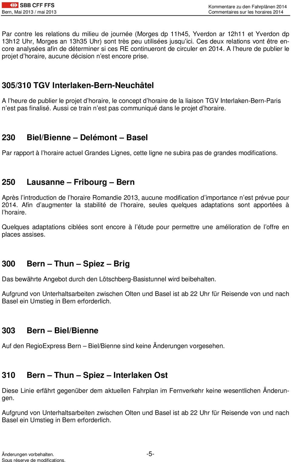 305/310 TGV Interlaken-Bern-Neuchâtel A l heure de publier le projet d horaire, le concept d horaire de la liaison TGV Interlaken-Bern-Paris n est pas finalisé.
