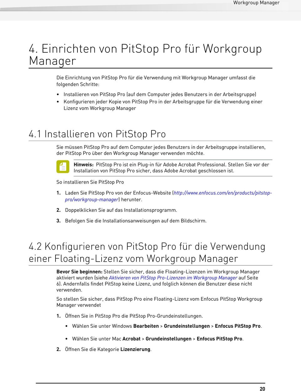 1 Installieren von PitStop Pro Sie müssen PitStop Pro auf dem Computer jedes Benutzers in der Arbeitsgruppe installieren, der PitStop Pro über den Workgroup Manager verwenden möchte.