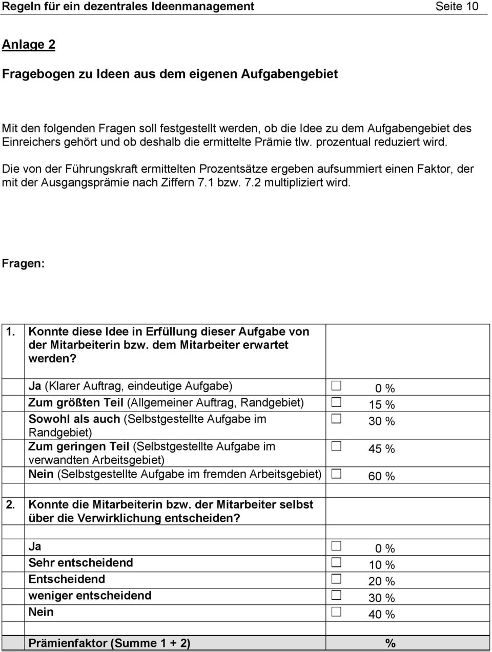 Die von der Führungskraft ermittelten Prozentsätze ergeben aufsummiert einen Faktor, der mit der Ausgangsprämie nach Ziffern 7.1 bzw. 7.2 multipliziert wird. Fragen: 1.