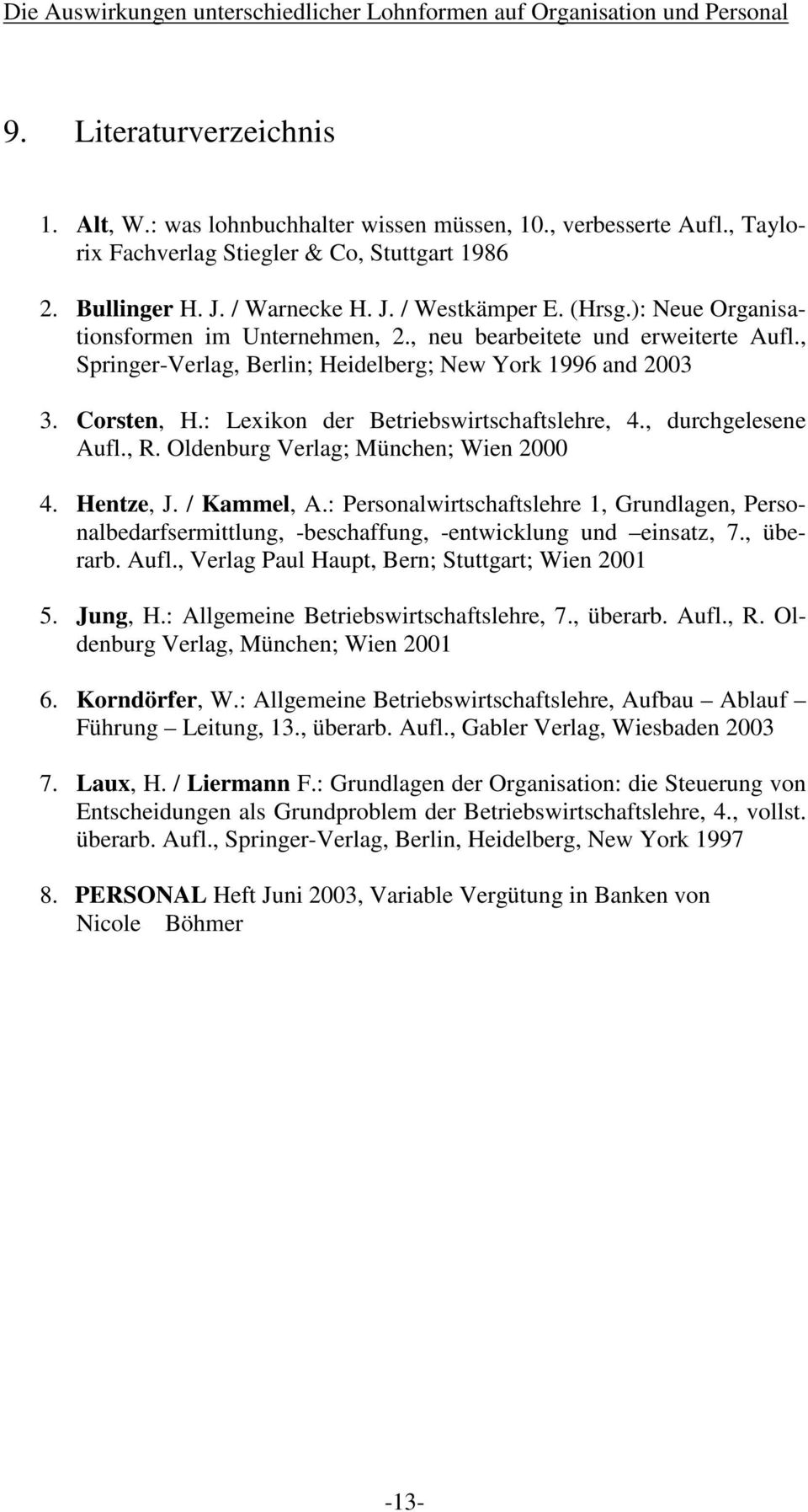 : Lexikon der Betriebswirtschaftslehre, 4., durchgelesene Aufl., R. Oldenburg Verlag; München; Wien 2000 4. Hentze, J. / Kammel, A.