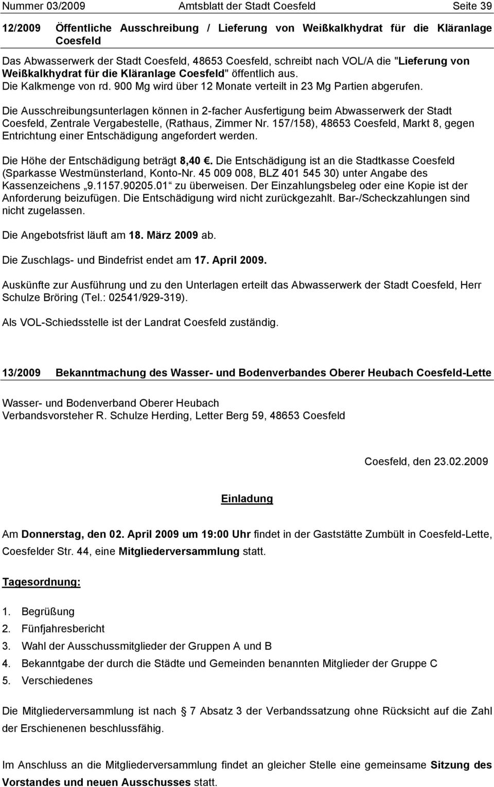 Die Ausschreibungsunterlagen können in 2-facher Ausfertigung beim Abwasserwerk der Stadt Coesfeld, Zentrale Vergabestelle, (Rathaus, Zimmer Nr.