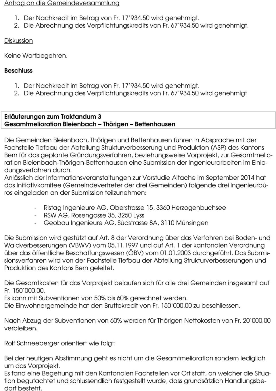 50 wird genehmigt Erläuterungen zum Traktandum 3 Gesamtmelioration Bleienbach Thörigen Bettenhausen Die Gemeinden Bleienbach, Thörigen und Bettenhausen führen in Absprache mit der Fachstelle Tiefbau