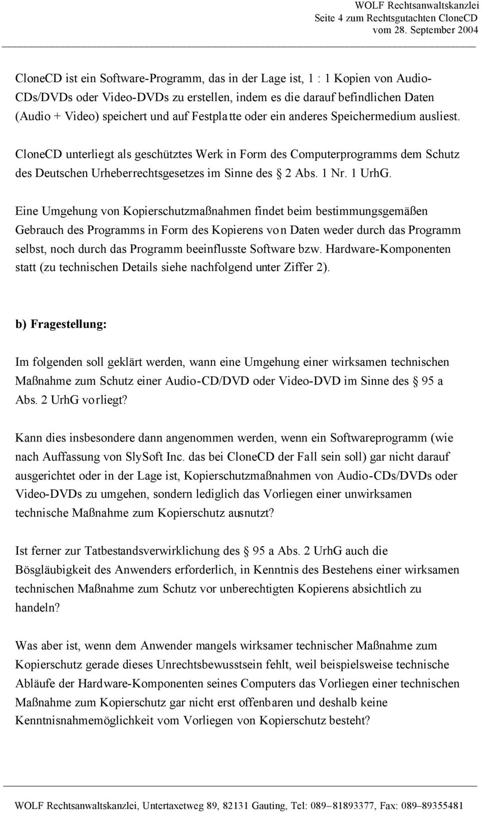 CloneCD unterliegt als geschütztes Werk in Form des Computerprogramms dem Schutz des Deutschen Urheberrechtsgesetzes im Sinne des 2 Abs. 1 Nr. 1 UrhG.