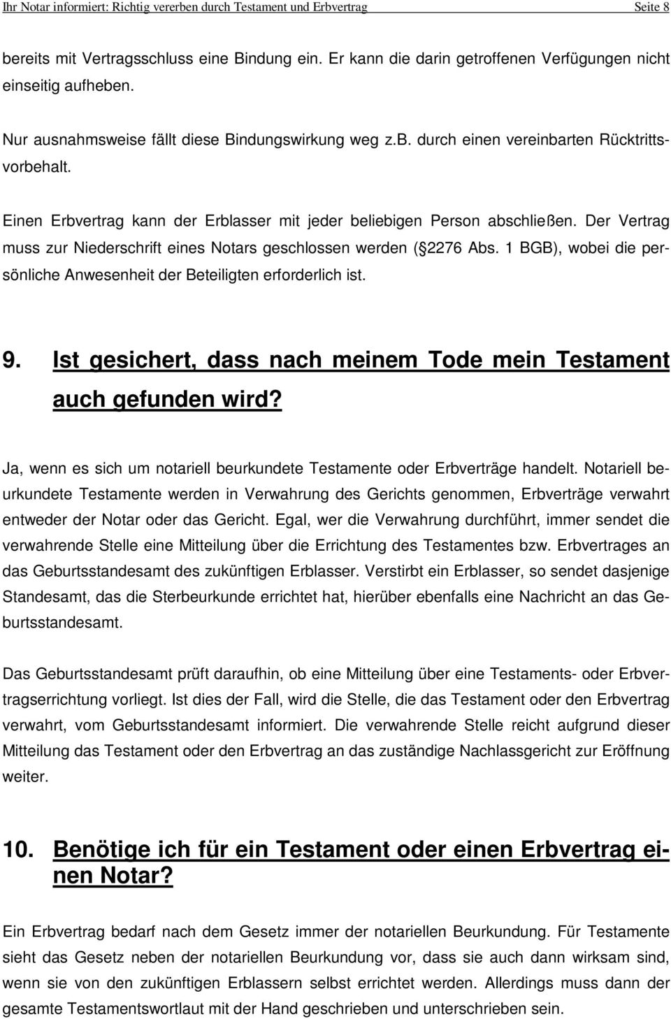 Der Vertrag muss zur Niederschrift eines Notars geschlossen werden ( 2276 Abs. 1 BGB), wobei die persönliche Anwesenheit der Beteiligten erforderlich ist. 9.