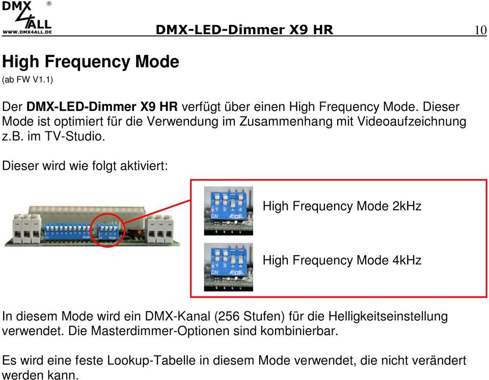 Dieser wird wie folgt aktiviert: High Frequency Mode 2kHz High Frequency Mode 4kHz In diesem Mode wird ein DMX-Kanal (256 Stufen) für