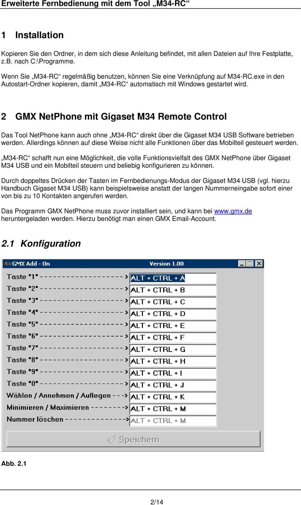 2 GMX NetPhone mit Gigaset M34 Remote Control Das Tool NetPhone kann auch ohne M34-RC direkt über die Gigaset M34 USB Software betrieben werden.