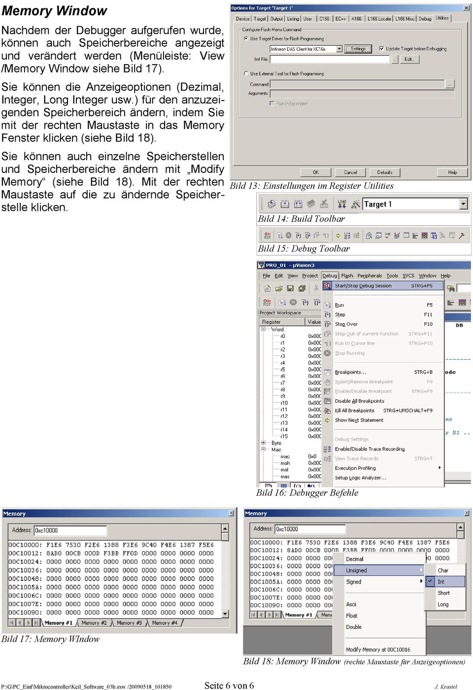 Sie können auch einzelne Speicherstellen und Speicherbereiche ändern mit Modify Memory (siehe Bild 18). Mit der rechten Maustaste auf die zu ändernde Speicherstelle klicken.