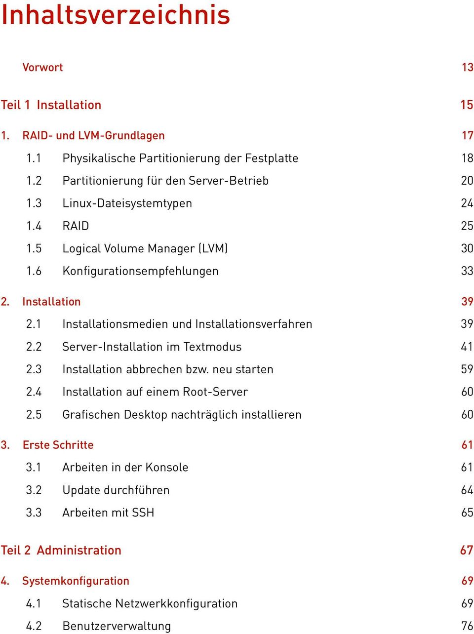 2 Server-Installation im Textmodus 41 2.3 Installation abbrechen bzw. neu starten 59 2.4 Installation auf einem Root-Server 60 2.5 Grafischen Desktop nachträglich installieren 60 3.