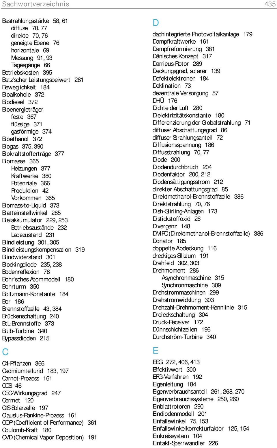 380 Potenziale 366 Produktion 42 Vorkommen 365 Biomass-to-Liquid 373 Blatteinstellwinkel 285 Bleiakkumulator 229, 253 Betriebszustände 232 Ladezustand 231 Blindleistung 301, 305