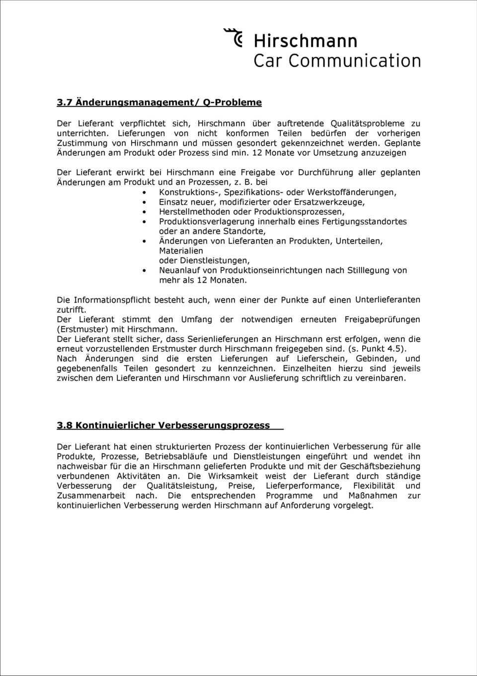 12 Monate vor Umsetzung anzuzeigen Der Lieferant erwirkt bei Hirschmann eine Freigabe vor Durchführung aller geplanten Änderungen am Produkt und an Prozessen, z. B.