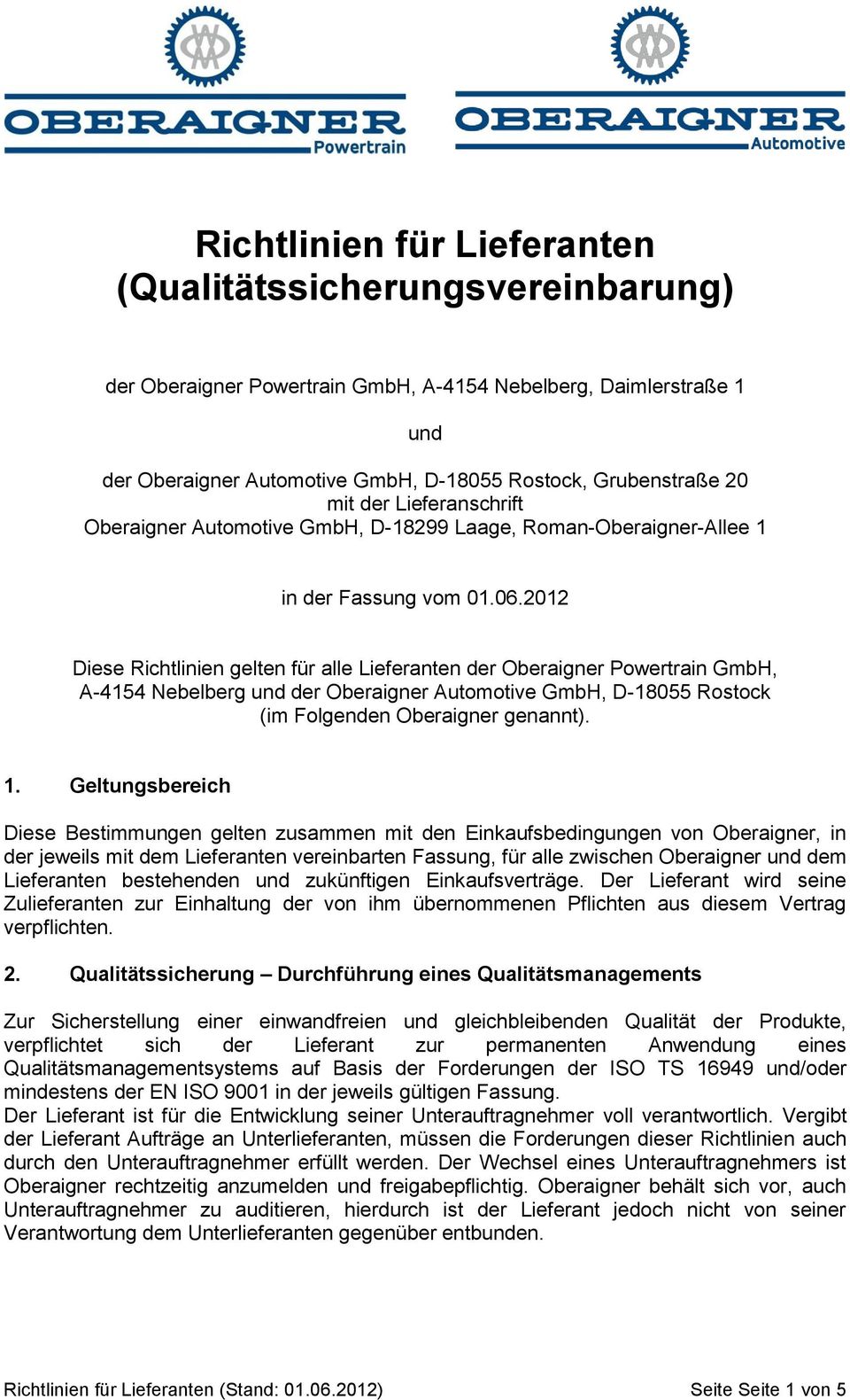 2012 Diese Richtlinien gelten für alle Lieferanten der Oberaigner Powertrain GmbH, A-4154 Nebelberg und der Oberaigner Automotive GmbH, D-18055 Rostock (im Folgenden Oberaigner genannt). 1.