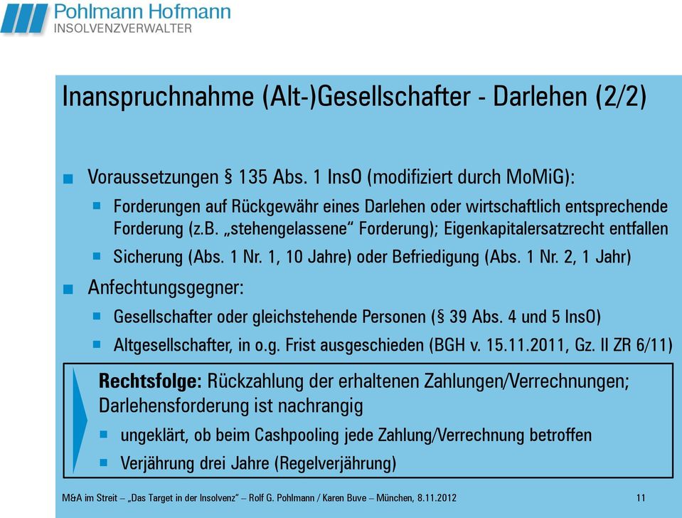 stehengelassene Forderung); Eigenkapitalersatzrecht entfallen Sicherung (Abs. 1 Nr. 1, 10 Jahre) oder Befriedigung (Abs. 1 Nr. 2, 1 Jahr) Anfechtungsgegner: Gesellschafter oder gleichstehende Personen ( 39 Abs.