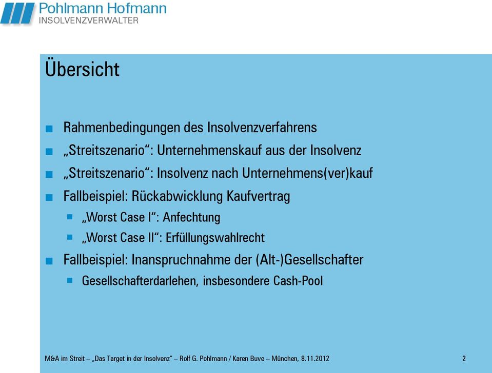 Anfechtung Worst Case II : Erfüllungswahlrecht Fallbeispiel: Inanspruchnahme der (Alt-)Gesellschafter