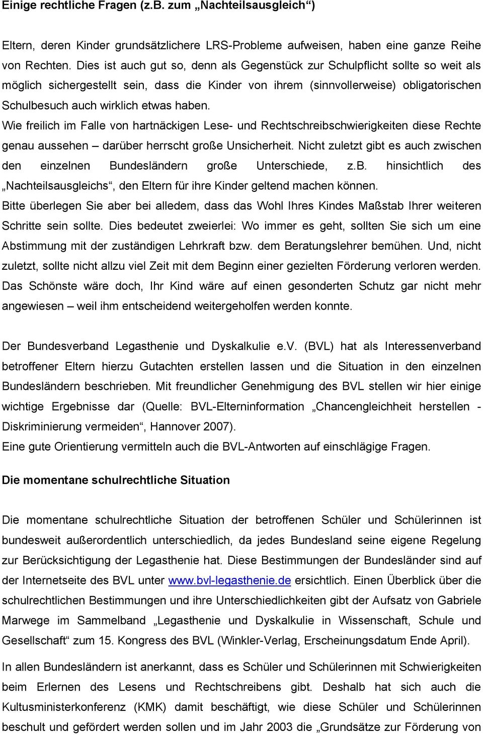 haben. Wie freilich im Falle von hartnäckigen Lese- und Rechtschreibschwierigkeiten diese Rechte genau aussehen darüber herrscht große Unsicherheit.