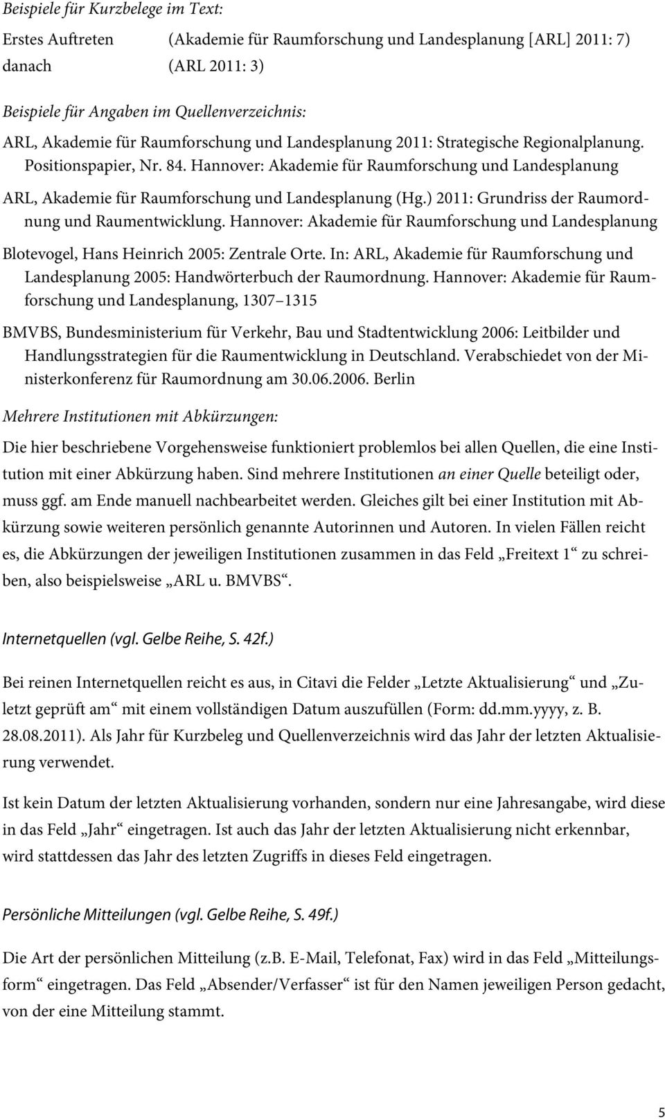 Hannover: Akademie für Raumforschung und Landesplanung ARL, Akademie für Raumforschung und Landesplanung (Hg.) 2011: Grundriss der Raumordnung und Raumentwicklung.