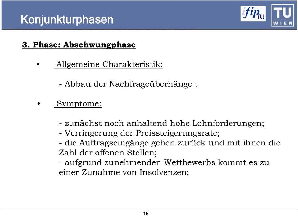 Symptome: - zunächst noch anhaltend hohe Lohnforderungen; - Verringerung der