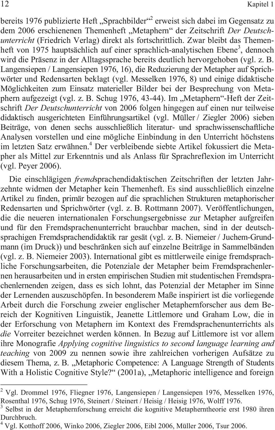 B. Langensiepen / Langensiepen 1976, 16), die Reduzierung der Metapher auf Sprichwörter und Redensarten beklagt (vgl.