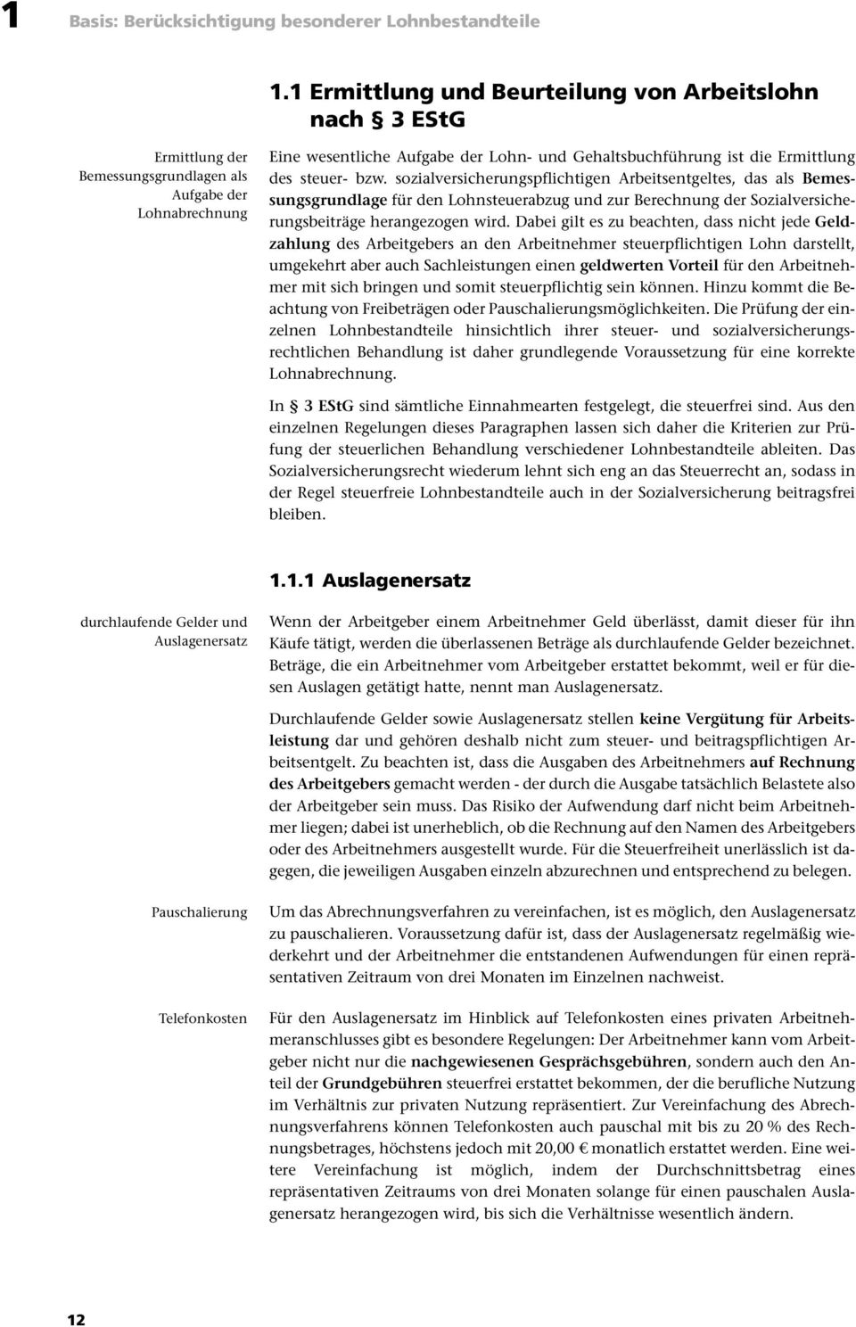 Ermittlung des steuer- bzw. sozialversicherungspflichtigen Arbeitsentgeltes, das als Bemessungsgrundlage für den Lohnsteuerabzug und zur Berechnung der Sozialversicherungsbeiträge herangezogen wird.