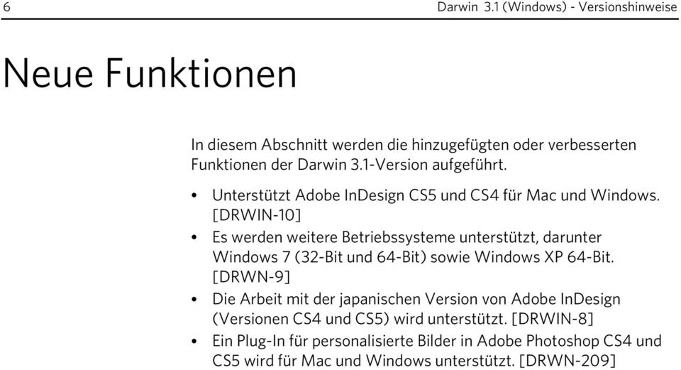 [DRWIN-10] Es werden weitere Betriebssysteme unterstützt, darunter Windows 7 (32-Bit und 64-Bit) sowie Windows XP 64-Bit.