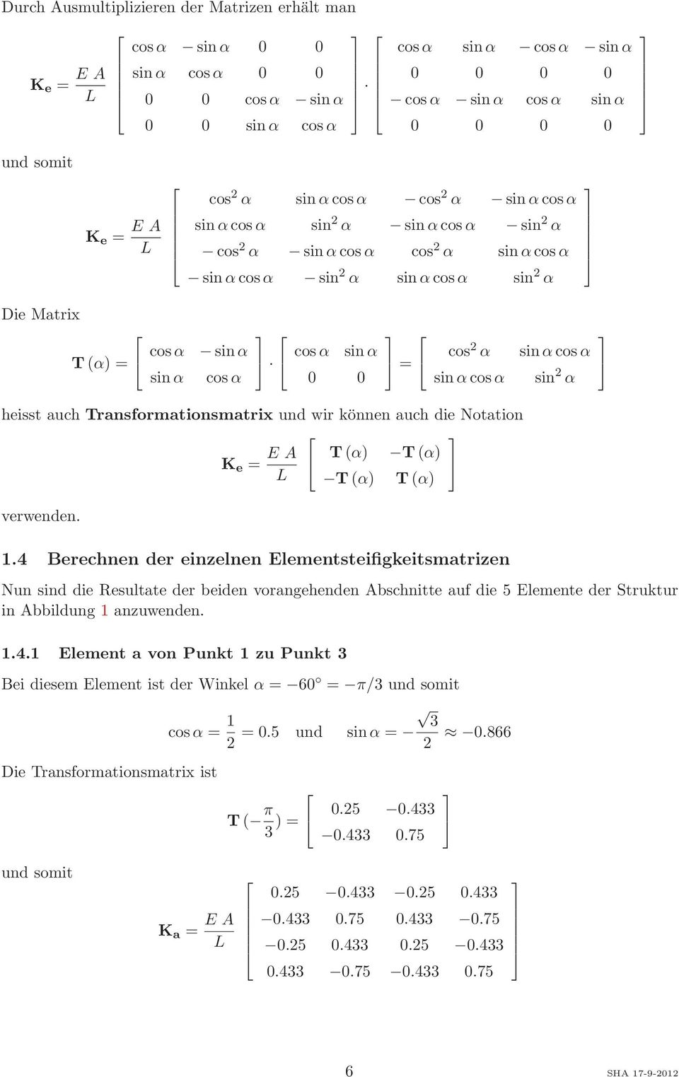 Transformationsmatrix und wir können auch die Notation K e = E A T(α) T(α) L T(α) T(α) verwenden. 1.