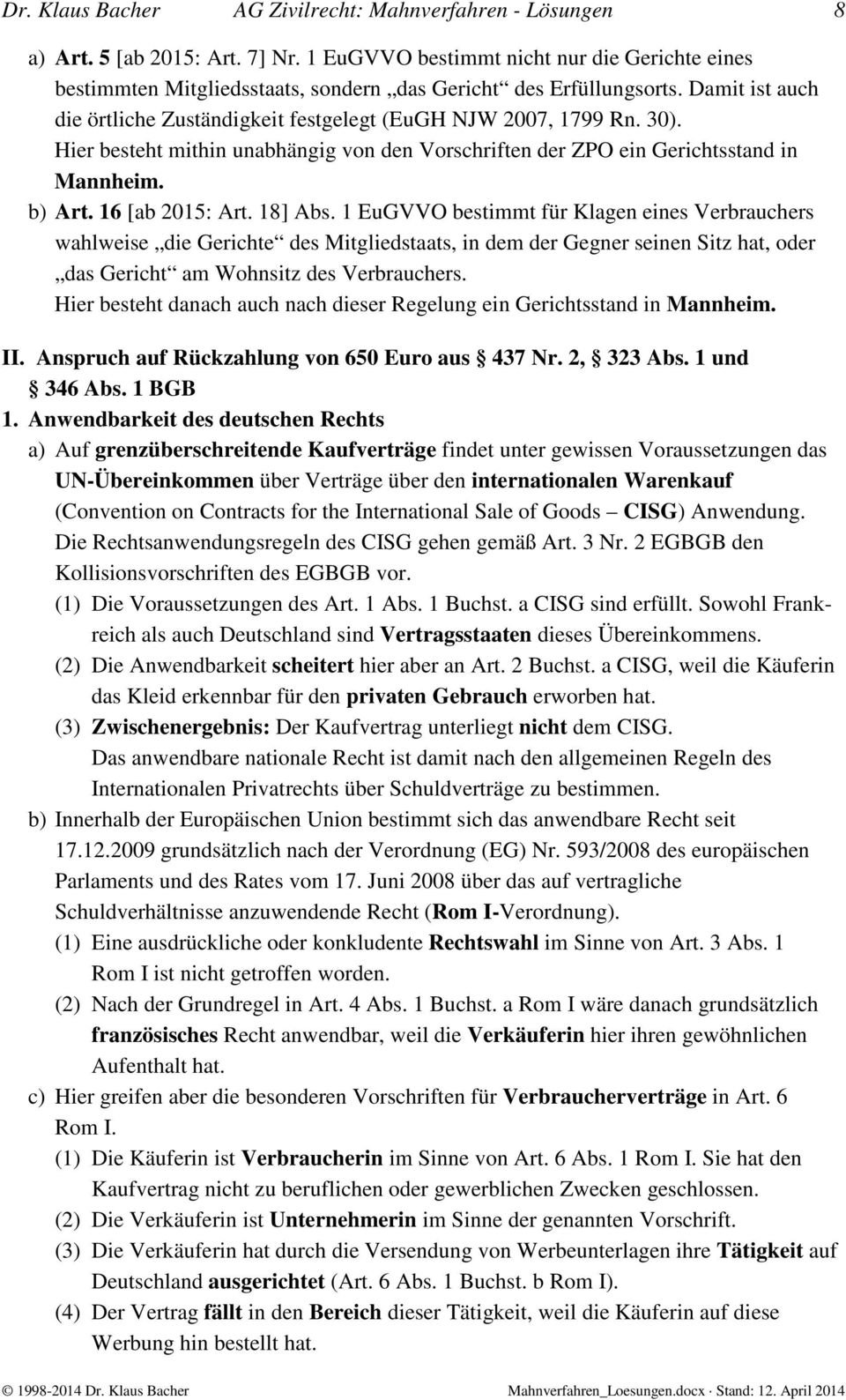 Hier besteht mithin unabhängig von den Vorschriften der ZPO ein Gerichtsstand in Mannheim. b) Art. 16 [ab 2015: Art. 18] Abs.