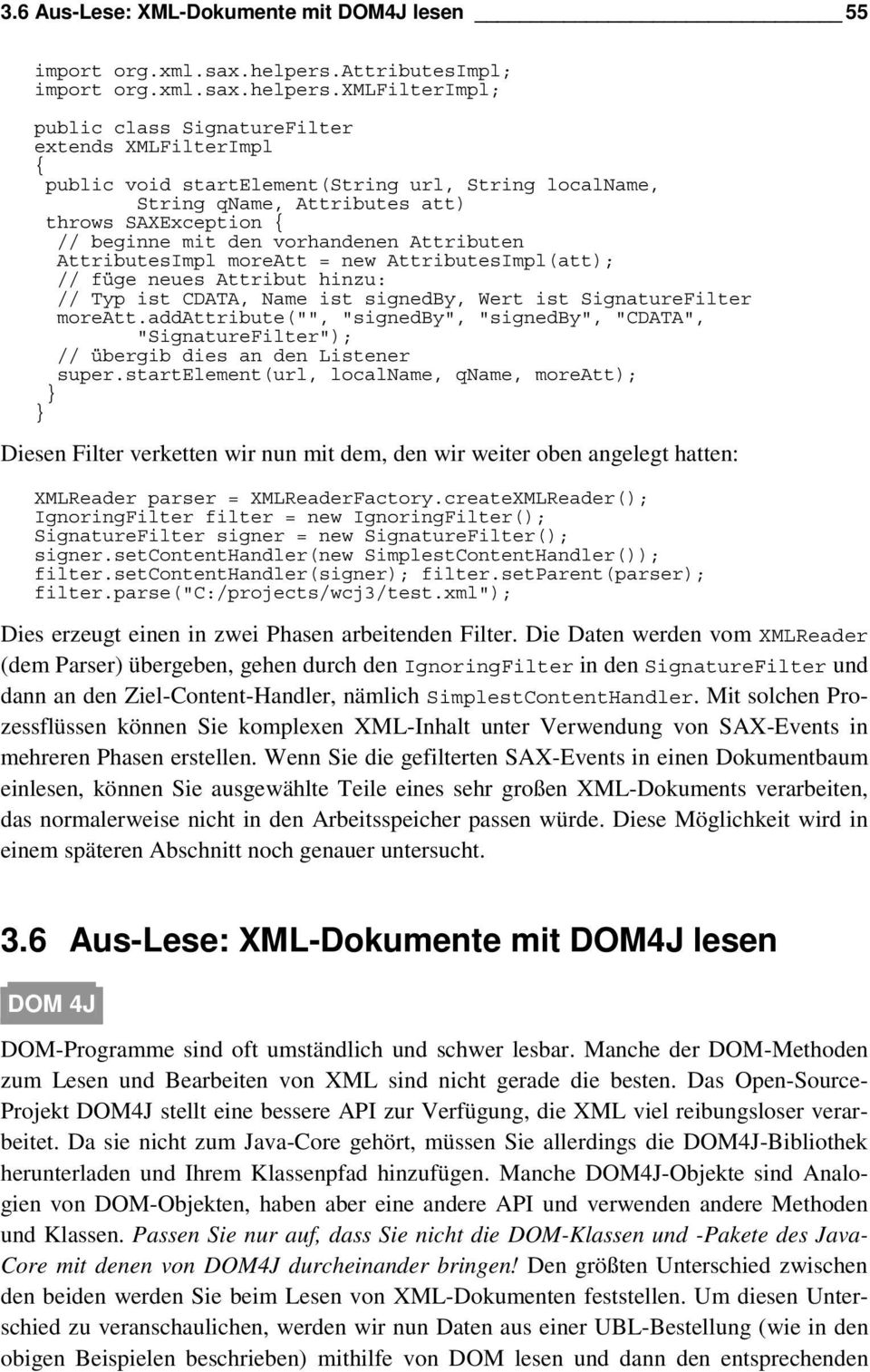 xmlfilterimpl; public class SignatureFilter extends XMLFilterImpl public void startelement(string url, String localname, String qname, Attributes att) throws SAXException // beginne mit den