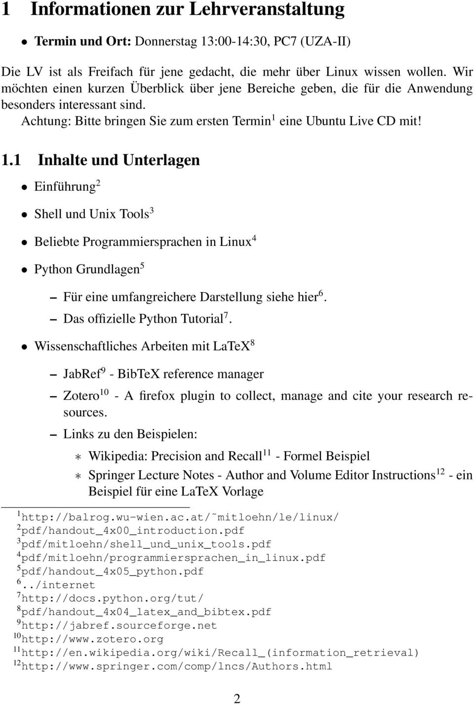 eine Ubuntu Live CD mit! 1.1 Inhalte und Unterlagen Einführung 2 Shell und Unix Tools 3 Beliebte Programmiersprachen in Linux 4 Python Grundlagen 5 Für eine umfangreichere Darstellung siehe hier 6.