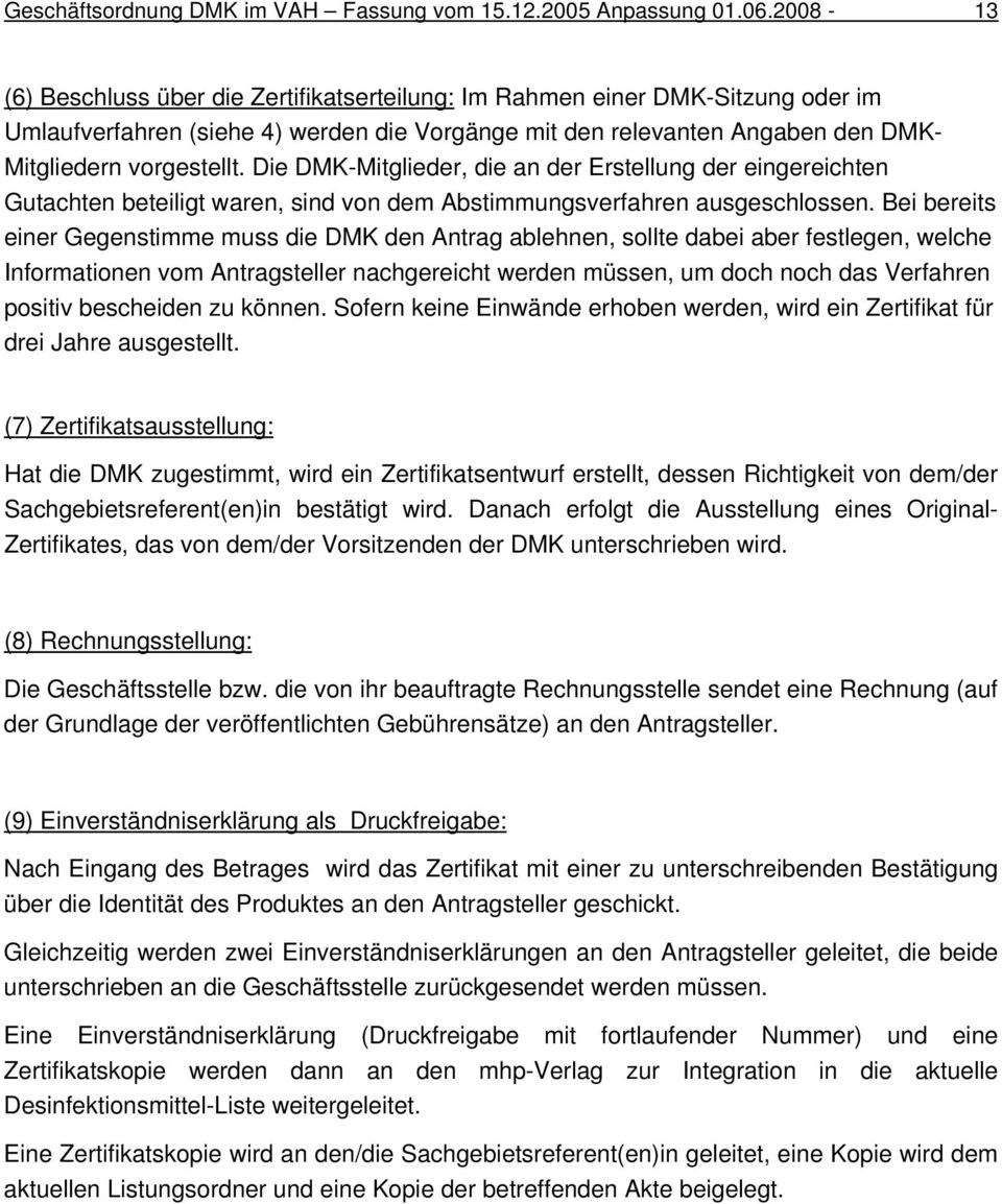 Die DMK-Mitglieder, die an der Erstellung der eingereichten Gutachten beteiligt waren, sind von dem Abstimmungsverfahren ausgeschlossen.