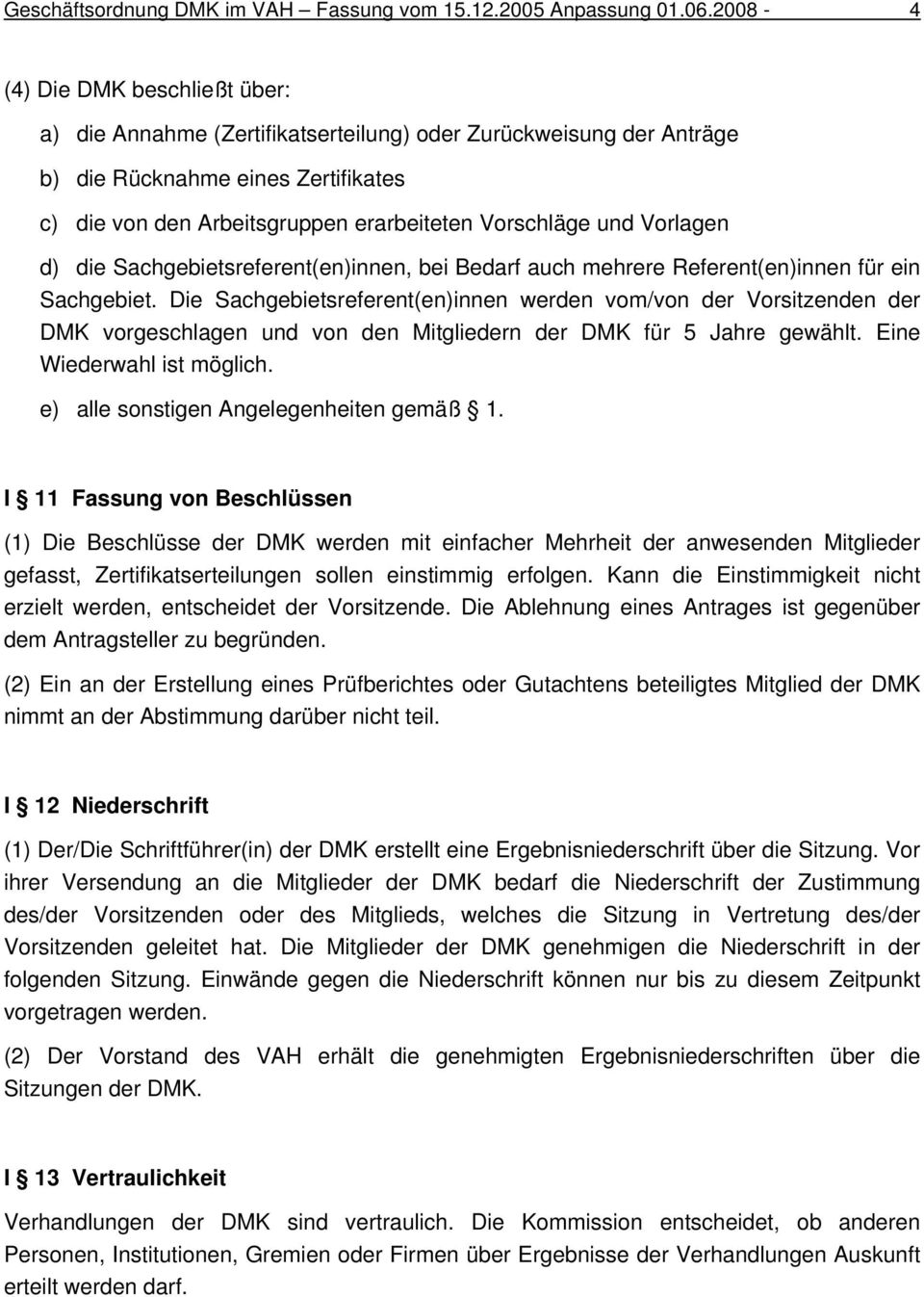 Vorlagen d) die Sachgebietsreferent(en)innen, bei Bedarf auch mehrere Referent(en)innen für ein Sachgebiet.