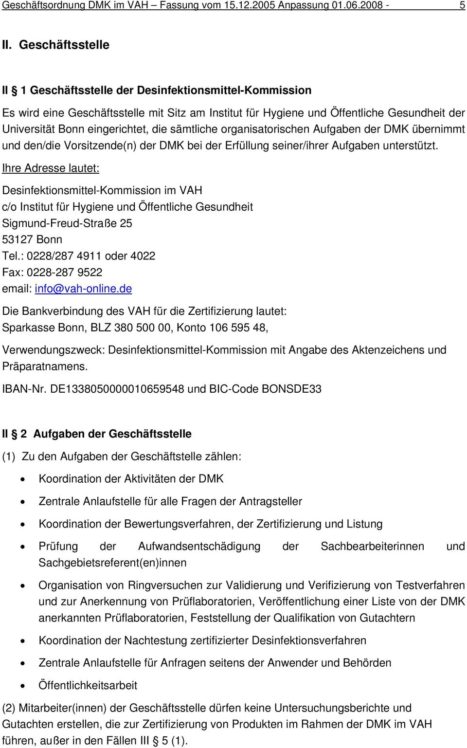 sämtliche organisatorischen Aufgaben der DMK übernimmt und den/die Vorsitzende(n) der DMK bei der Erfüllung seiner/ihrer Aufgaben unterstützt.