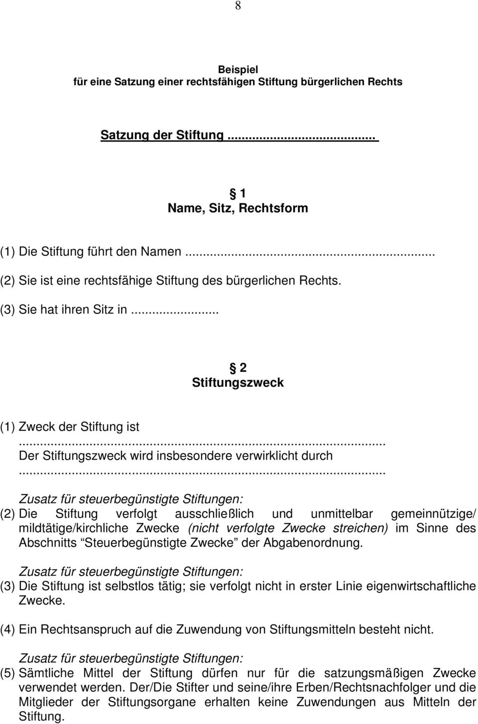 .. Zusatz für steuerbegünstigte Stiftungen: (2) Die Stiftung verfolgt ausschließlich und unmittelbar gemeinnützige/ mildtätige/kirchliche Zwecke (nicht verfolgte Zwecke streichen) im Sinne des