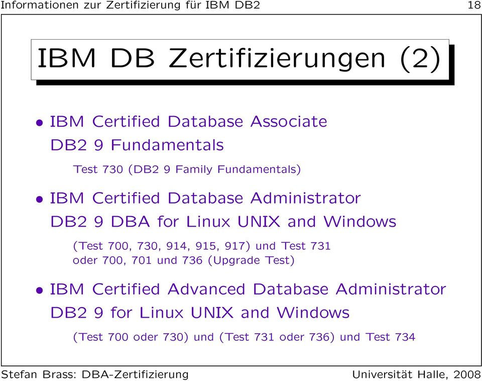 and Windows (Test 700, 730, 914, 915, 917) und Test 731 oder 700, 701 und 736 (Upgrade Test) IBM Certified