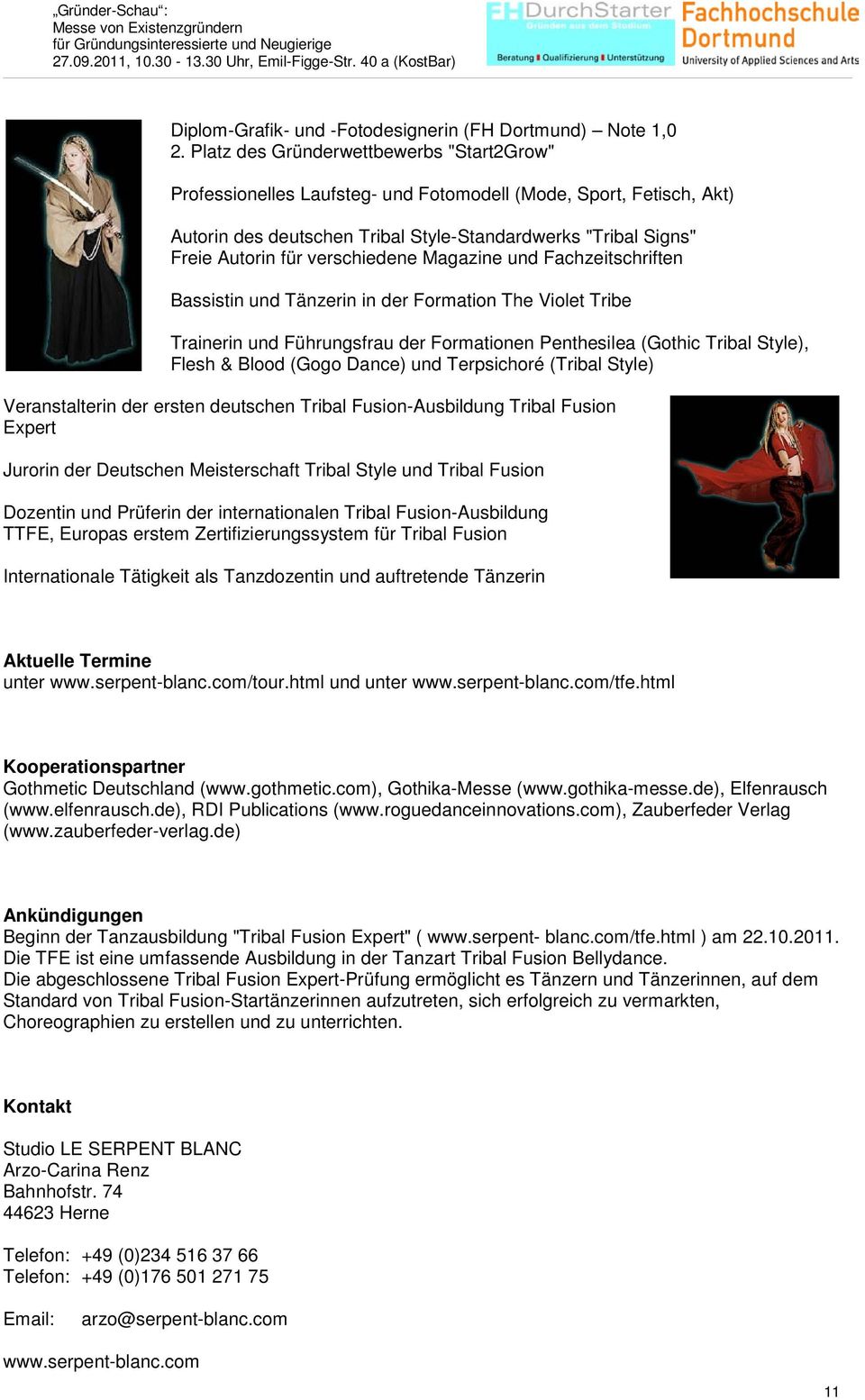 verschiedene Magazine und Fachzeitschriften Bassistin und Tänzerin in der Formation The Violet Tribe Trainerin und Führungsfrau der Formationen Penthesilea (Gothic Tribal Style), Flesh & Blood (Gogo