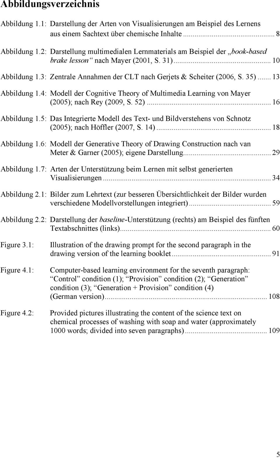 .. 13 Abbildung 1.4: Modell der Cognitive Theory of Multimedia Learning von Mayer (2005); nach Rey (2009, S. 52)... 16 Abbildung 1.