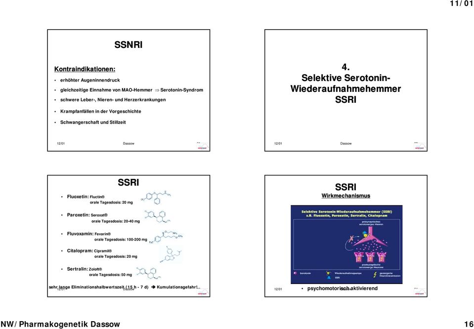 Selektive Serotonin- Wiederaufnahmehemmer SSRI Schwangerschaft und Stillzeit 12/1 Dassow 61 12/1 Dassow 62 SSRI Fluoxetin: Fluctin orale Tagesdosis: 2 mg SSRI Wirkmechanismus