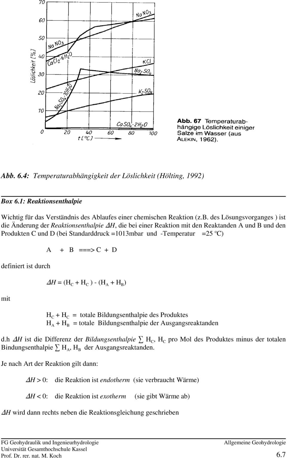 durch mit H = (H + H ) - (H + H ) C C A B H C+ H C = totale Bildungsenthalpie des Produktes H A+ H B = totale Bildungsenthalpie der Ausgangsreaktanden d.