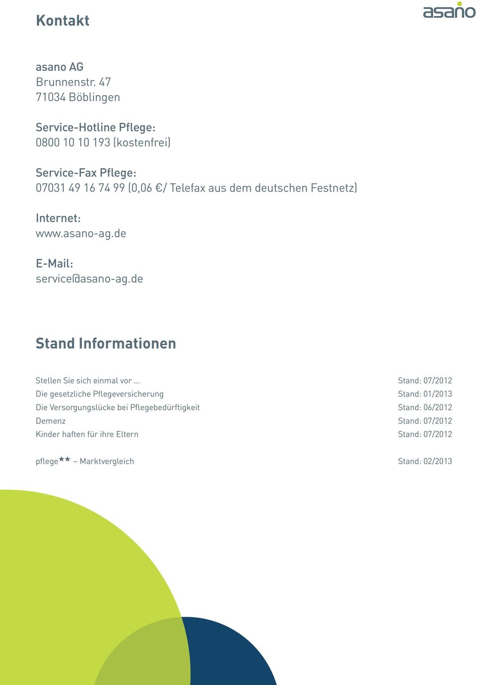 dem deutschen Festnetz) Internet: www.asano-ag.de E-Mail: service@asano-ag.de Stand Informationen Stellen Sie sich einmal vor.