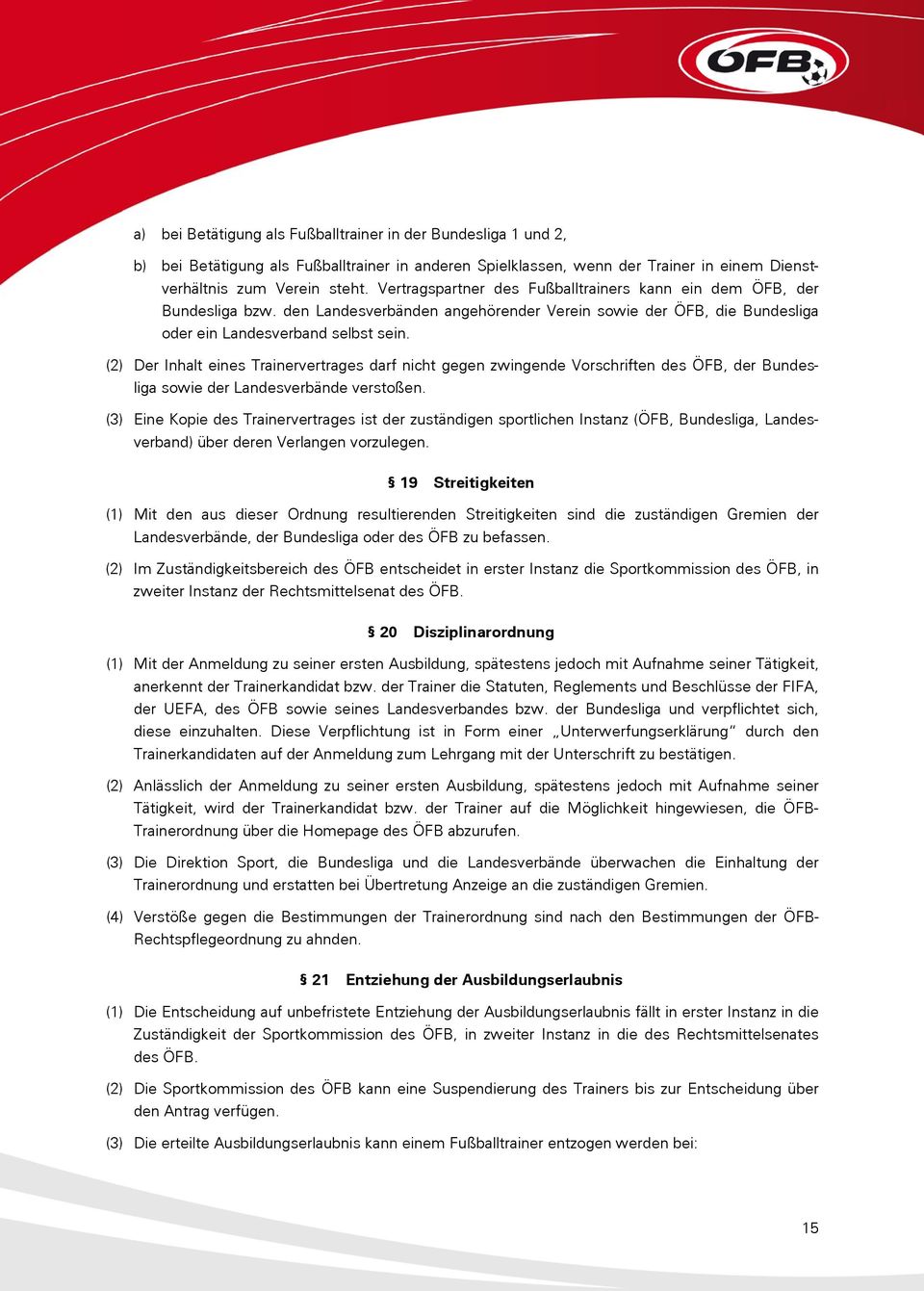 (2) Der Inhalt eines Trainervertrages darf nicht gegen zwingende Vorschriften des ÖFB, der Bundesliga sowie der Landesverbände verstoßen.