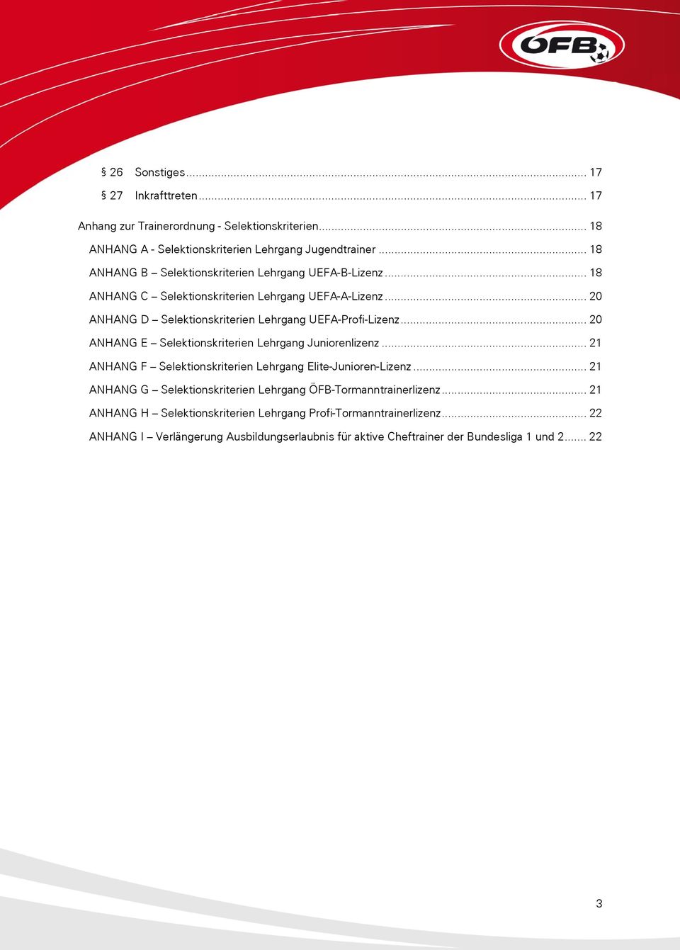 .. 20 ANHANG D Selektionskriterien Lehrgang UEFA-Profi-Lizenz... 20 ANHANG E Selektionskriterien Lehrgang Juniorenlizenz.