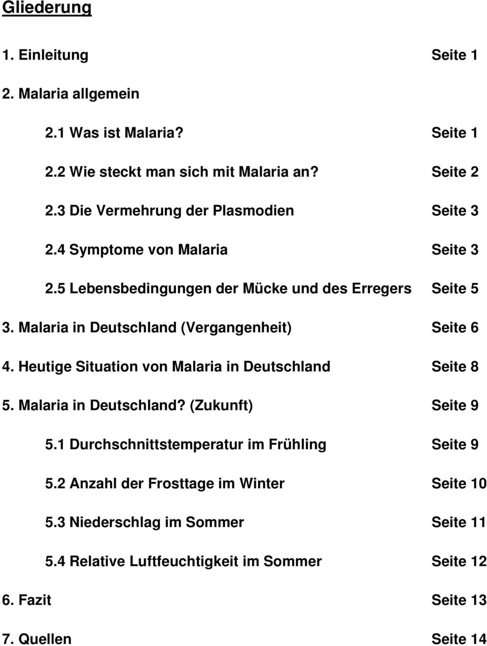 Malaria in Deutschland (Vergangenheit) Seite 6 4. Heutige Situation von Malaria in Deutschland Seite 8 5. Malaria in Deutschland? (Zukunft) Seite 9 5.