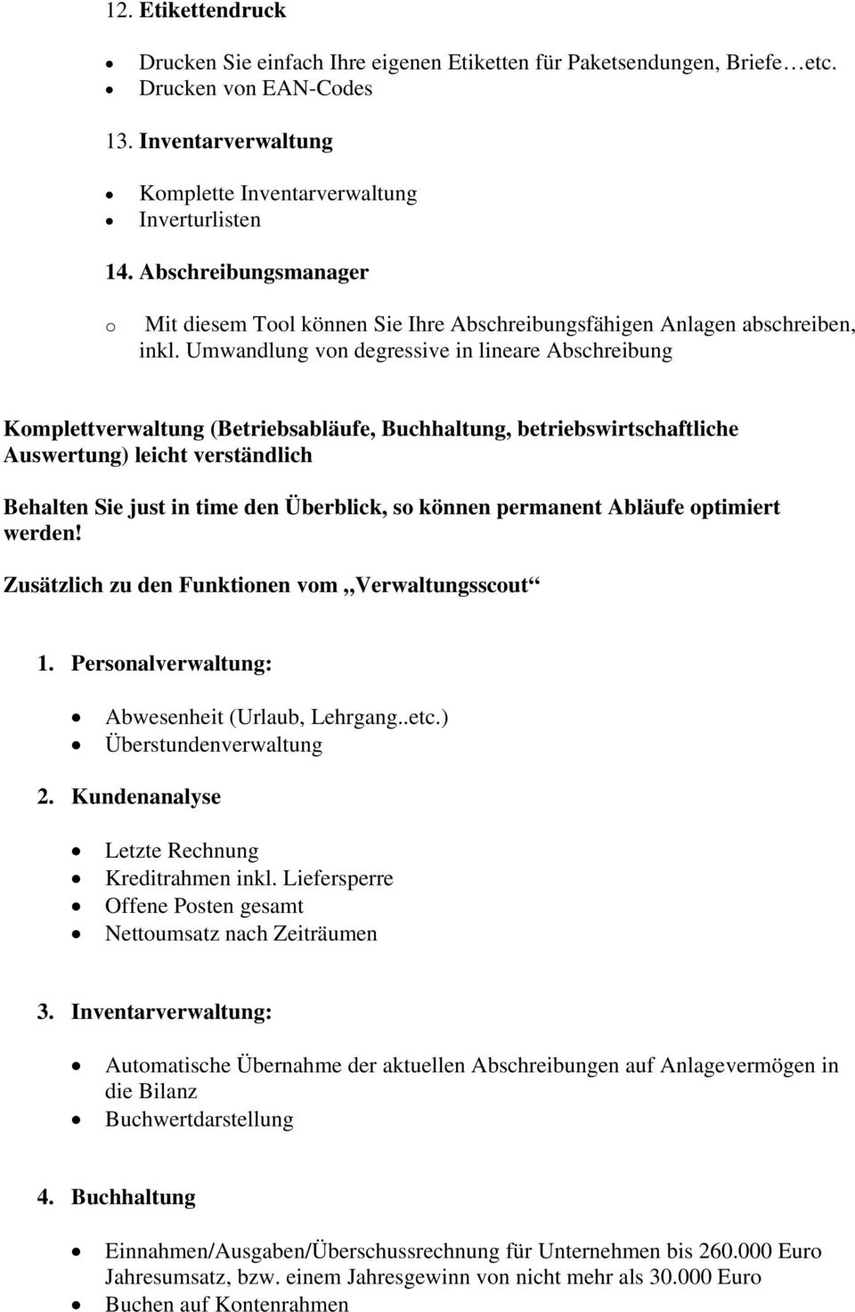 Umwandlung von degressive in lineare Abschreibung Komplettverwaltung (Betriebsabläufe, Buchhaltung, betriebswirtschaftliche Auswertung) leicht verständlich Behalten Sie just in time den Überblick, so