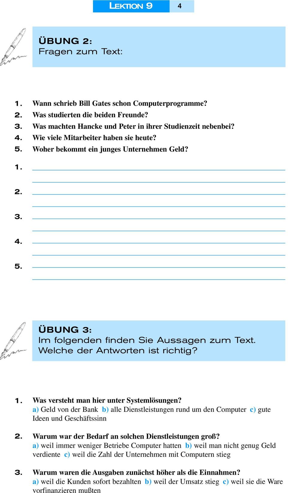 a) Geld von der Bank b) alle Dienstleistungen rund um den Computer c) gute Ideen und Geschäftssinn 2. 3. Warum war der Bedarf an solchen Dienstleistungen groß?