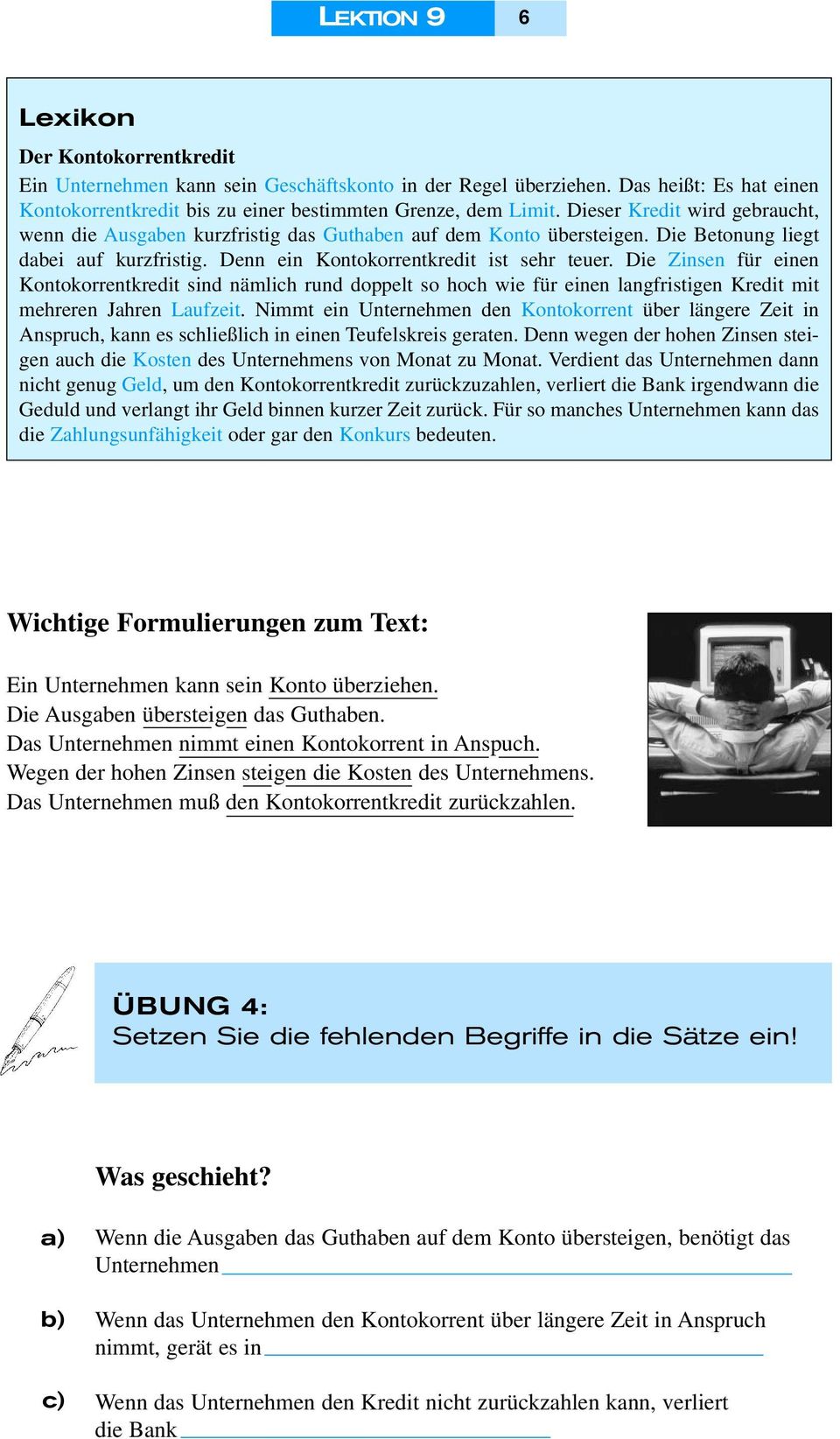 Die Zinsen für einen Kontokorrentkredit sind nämlich rund doppelt so hoch wie für einen langfristigen Kredit mit mehreren Jahren Laufzeit.