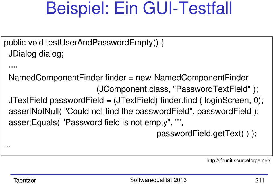 class, "PasswordTextField" ); JTextField passwordfield = (JTextField) finder.