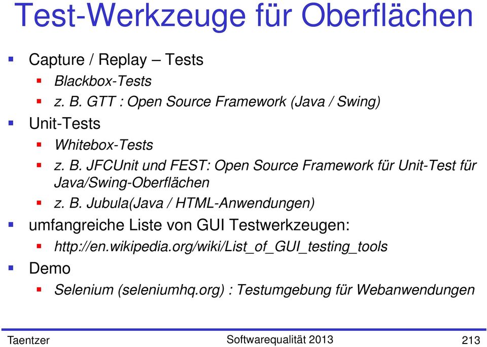 B. Jubula(Java / HTML-Anwendungen) umfangreiche Liste von GUI Testwerkzeugen: http://en.wikipedia.