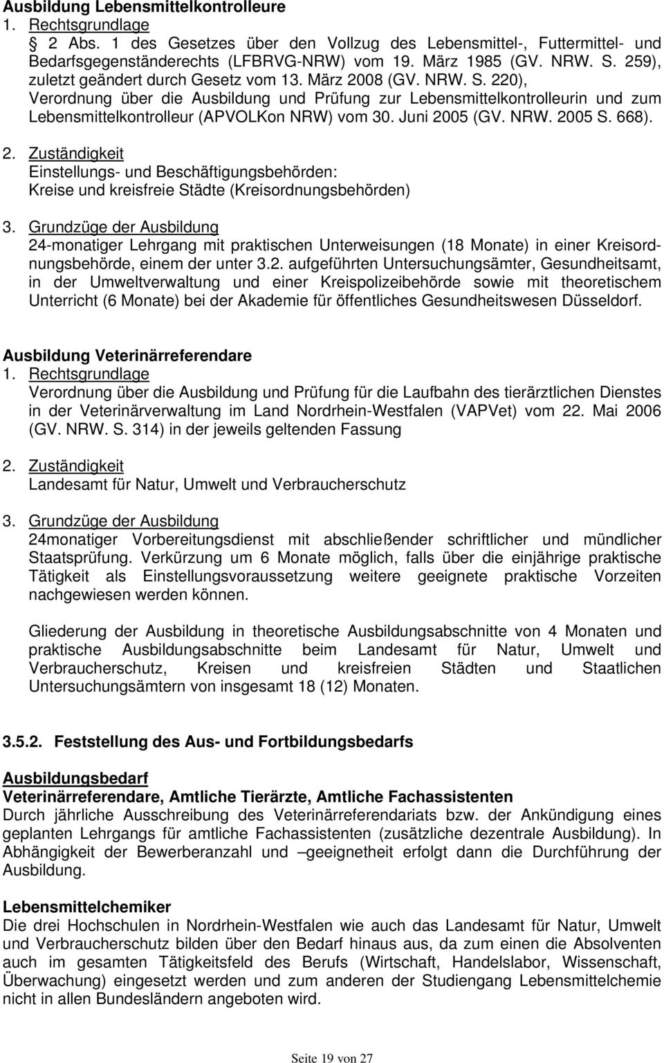 Juni 2005 (GV. NRW. 2005 S. 668). 2. Zuständigkeit Einstellungs- und Beschäftigungsbehörden: Kreise und kreisfreie Städte (Kreisordnungsbehörden) 3.