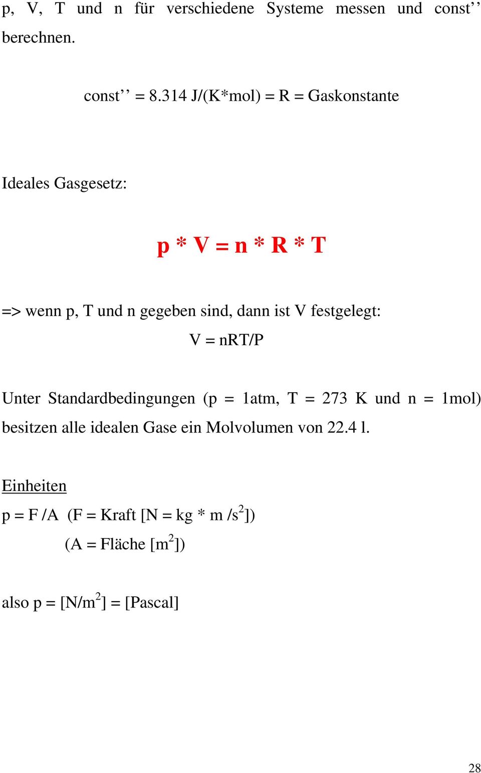ist V festgelegt: V = nrt/p Unter Standardbedingungen (p = 1atm, T = 273 K und n = 1mol) besitzen alle