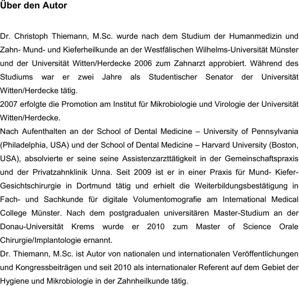 Während des Studiums war er zwei Jahre als Studentischer Senator der Universität Witten/Herdecke tätig.